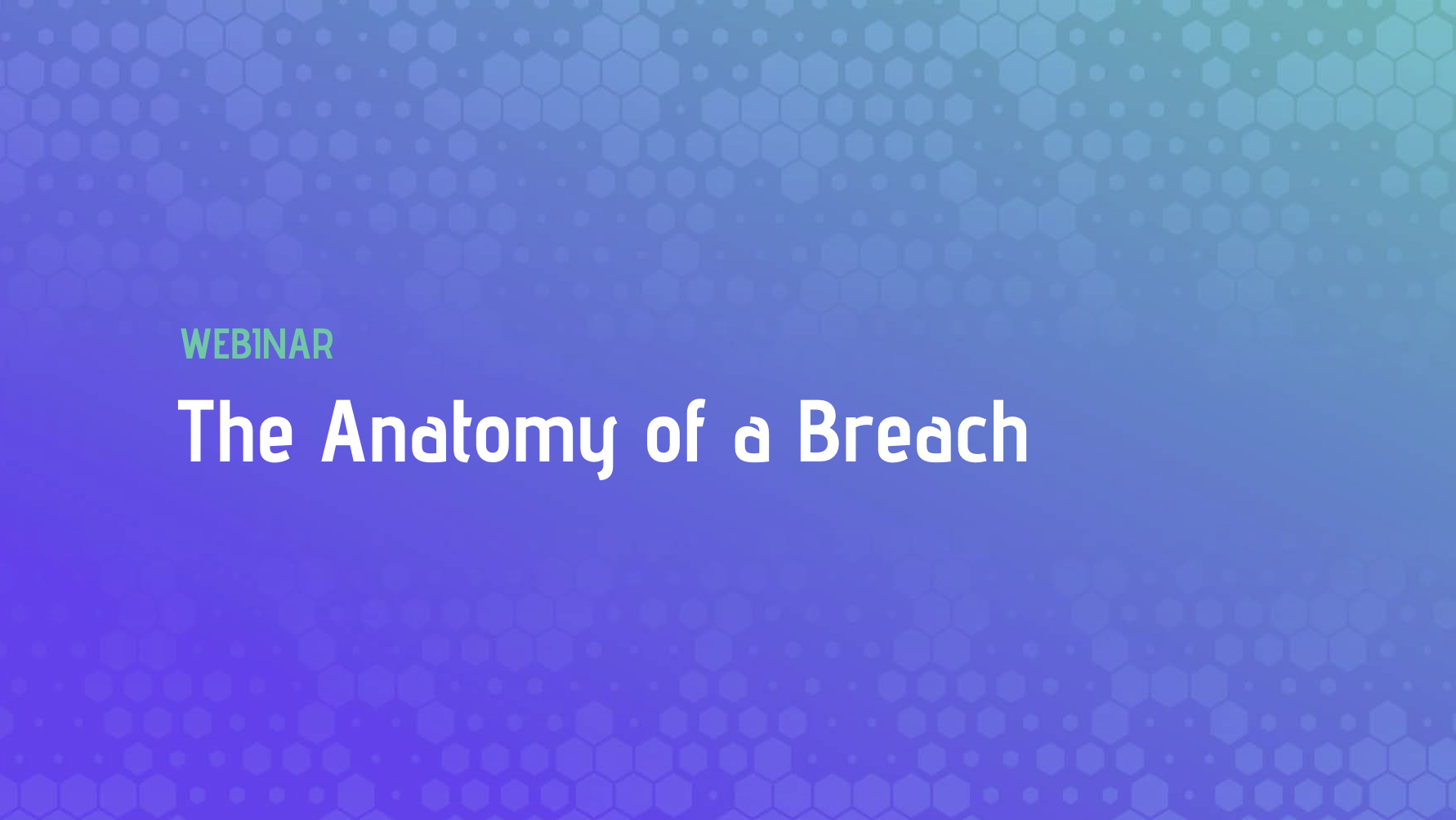 The Anatomy of a Breach