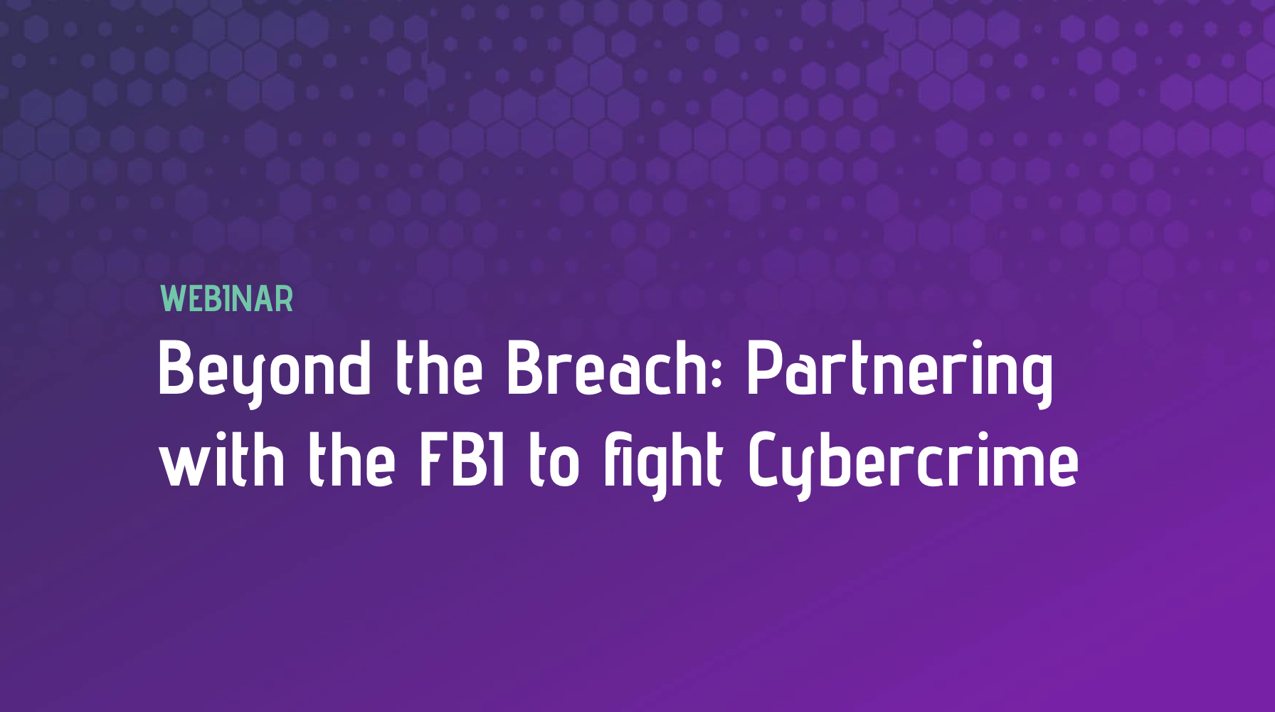 Beyond the Breach: Partnering with the FBI to fight Cybercrime